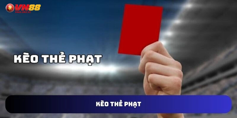 Kèo Thẻ Phạt VN88- Cá Cược Thể Thao Hấp Dẫn